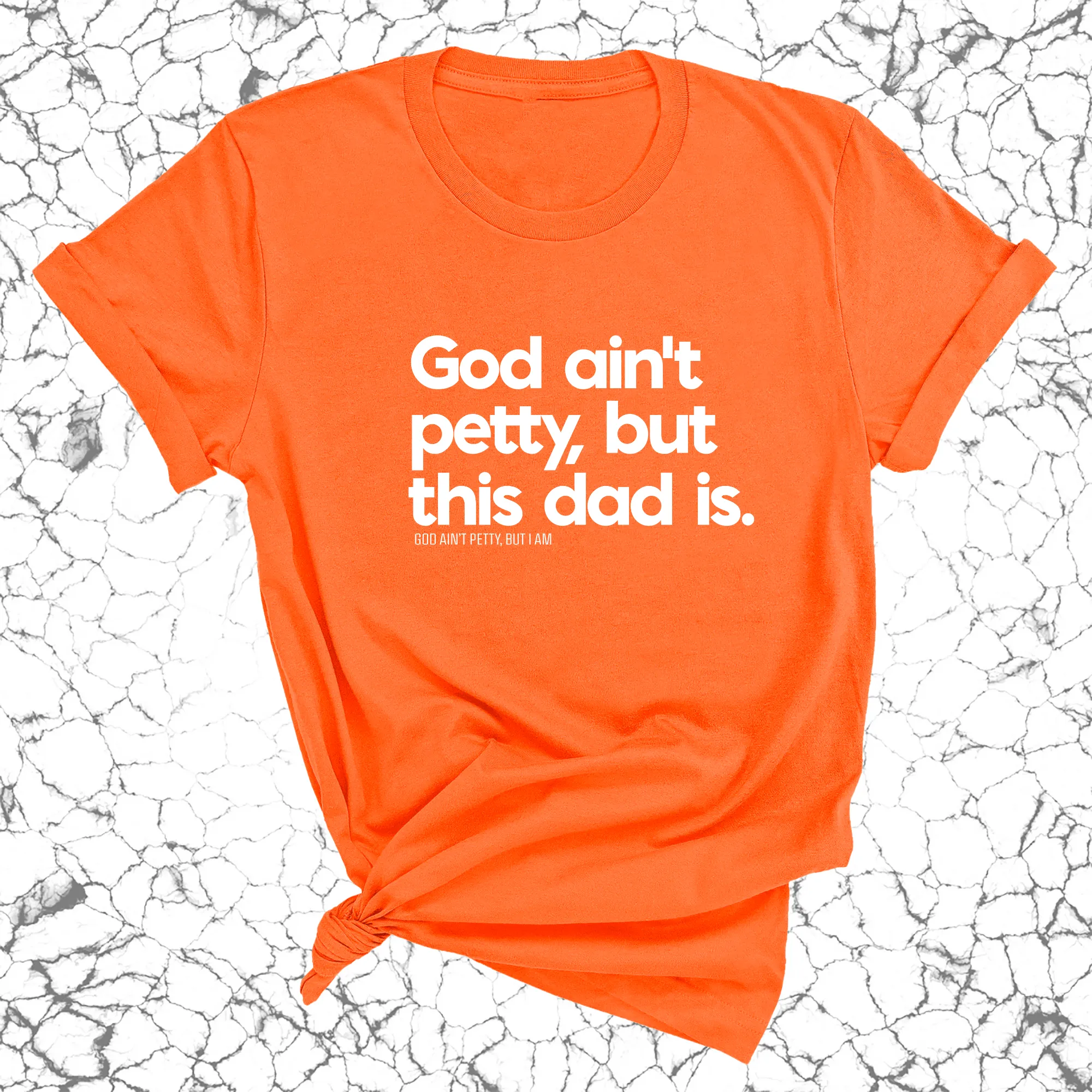 God Ain't Petty but this Dad Is Unisex Tee