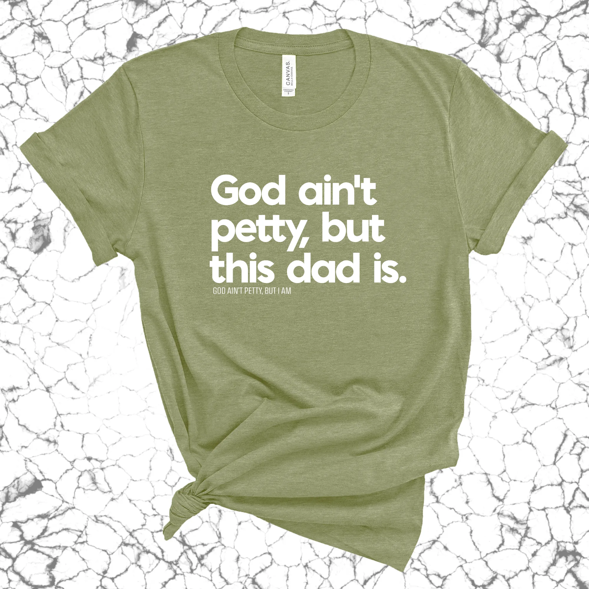 God Ain't Petty but this Dad Is Unisex Tee