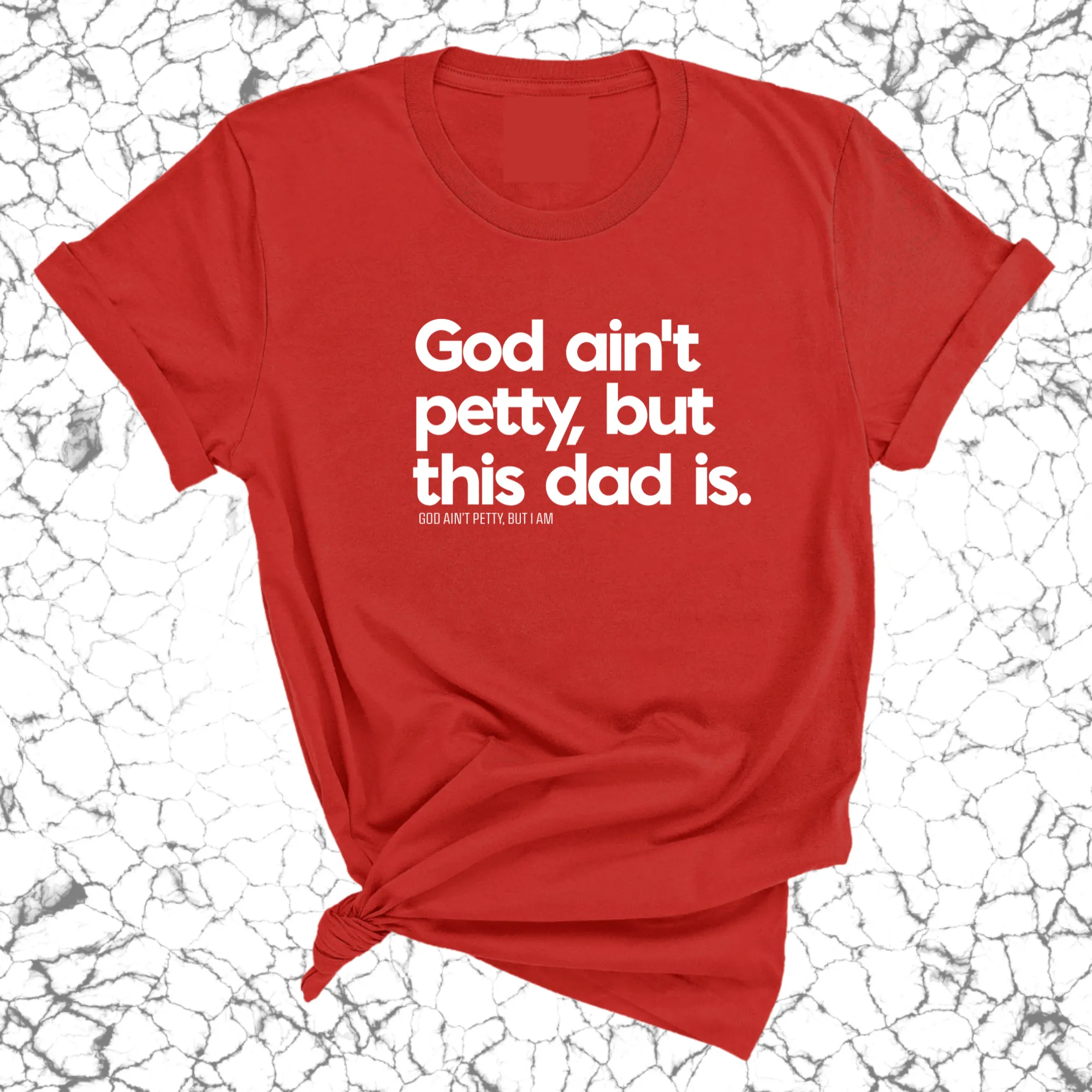 God Ain't Petty but this Dad Is Unisex Tee