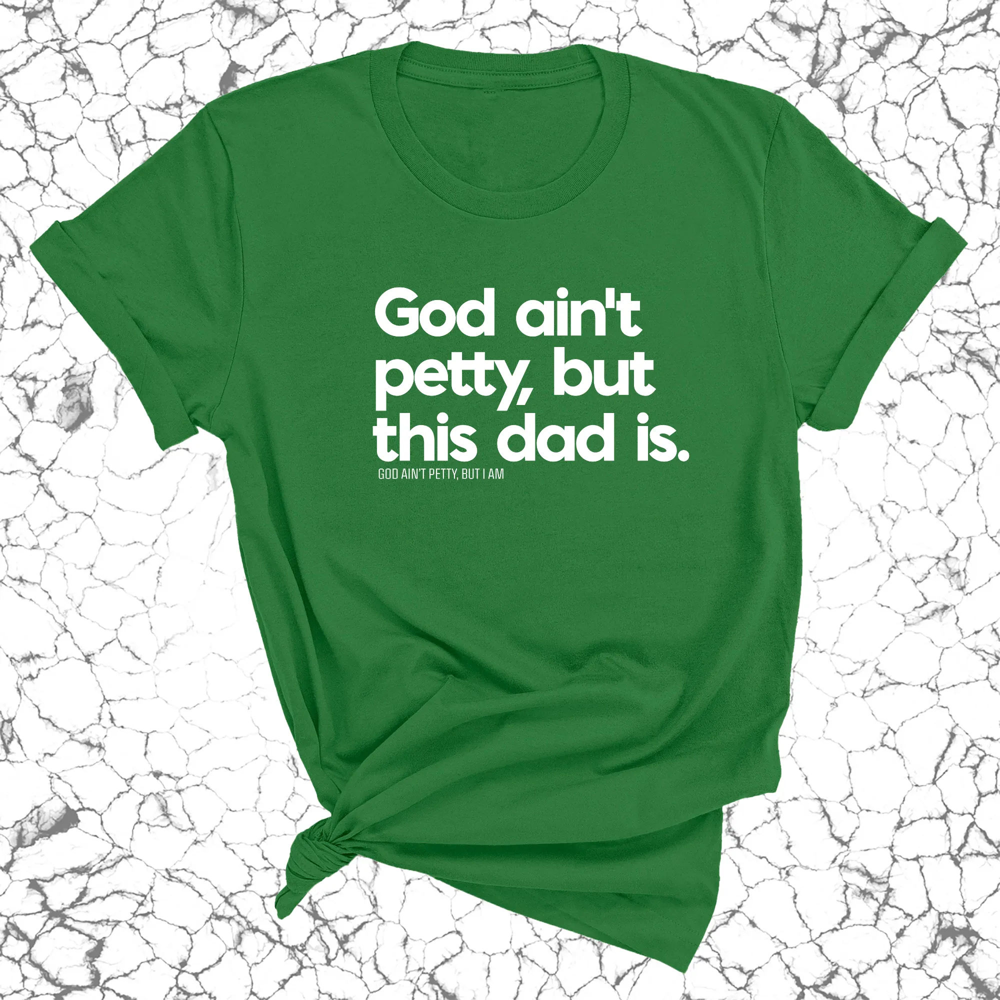 God Ain't Petty but this Dad Is Unisex Tee