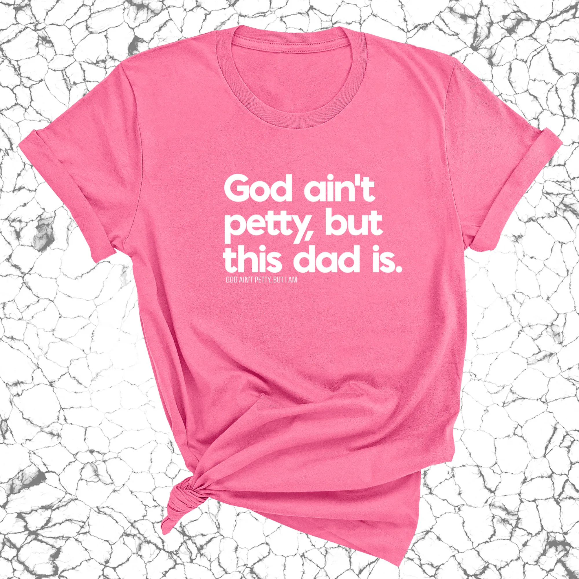 God Ain't Petty but this Dad Is Unisex Tee
