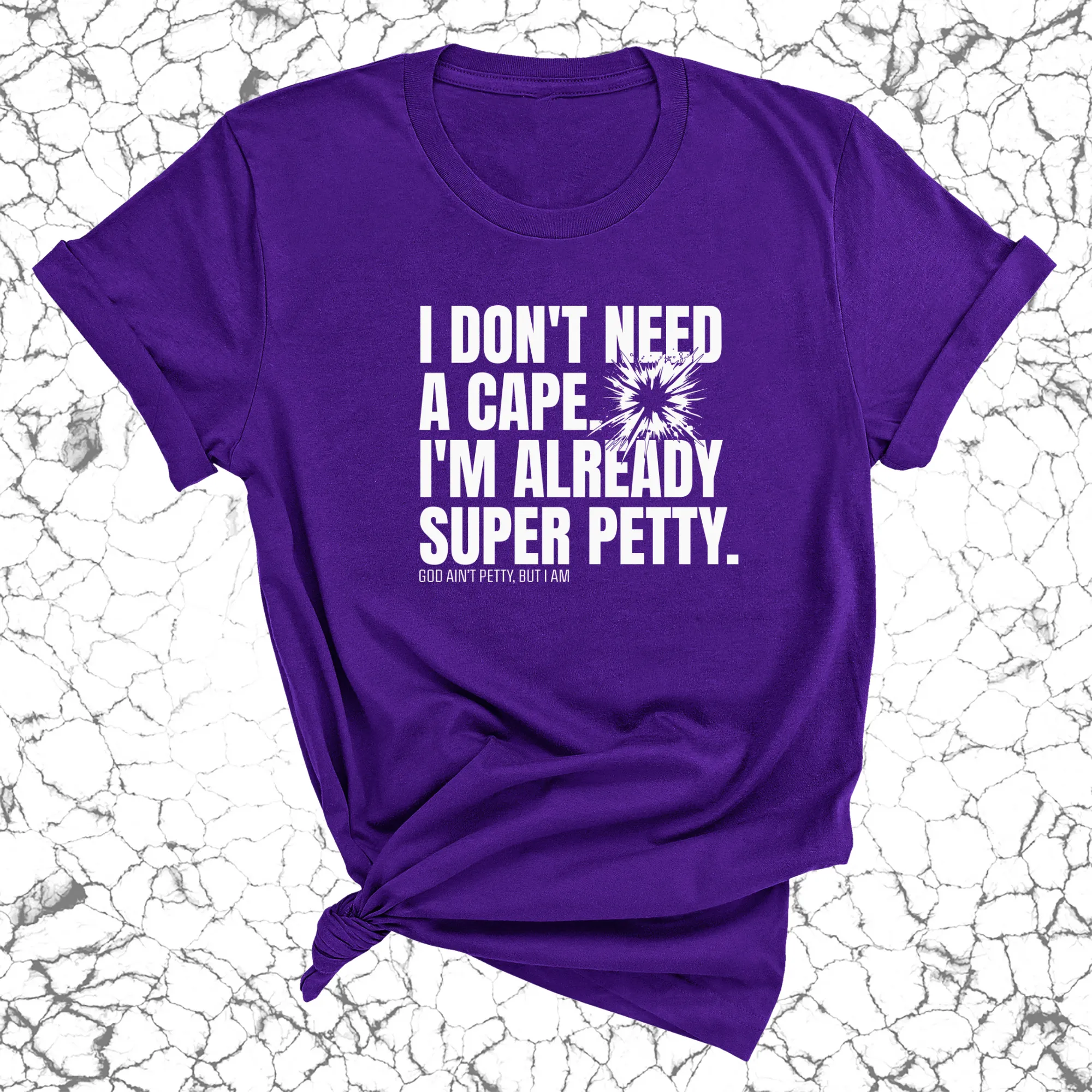 I don't need a cape. I'm already super petty Unisex Tee