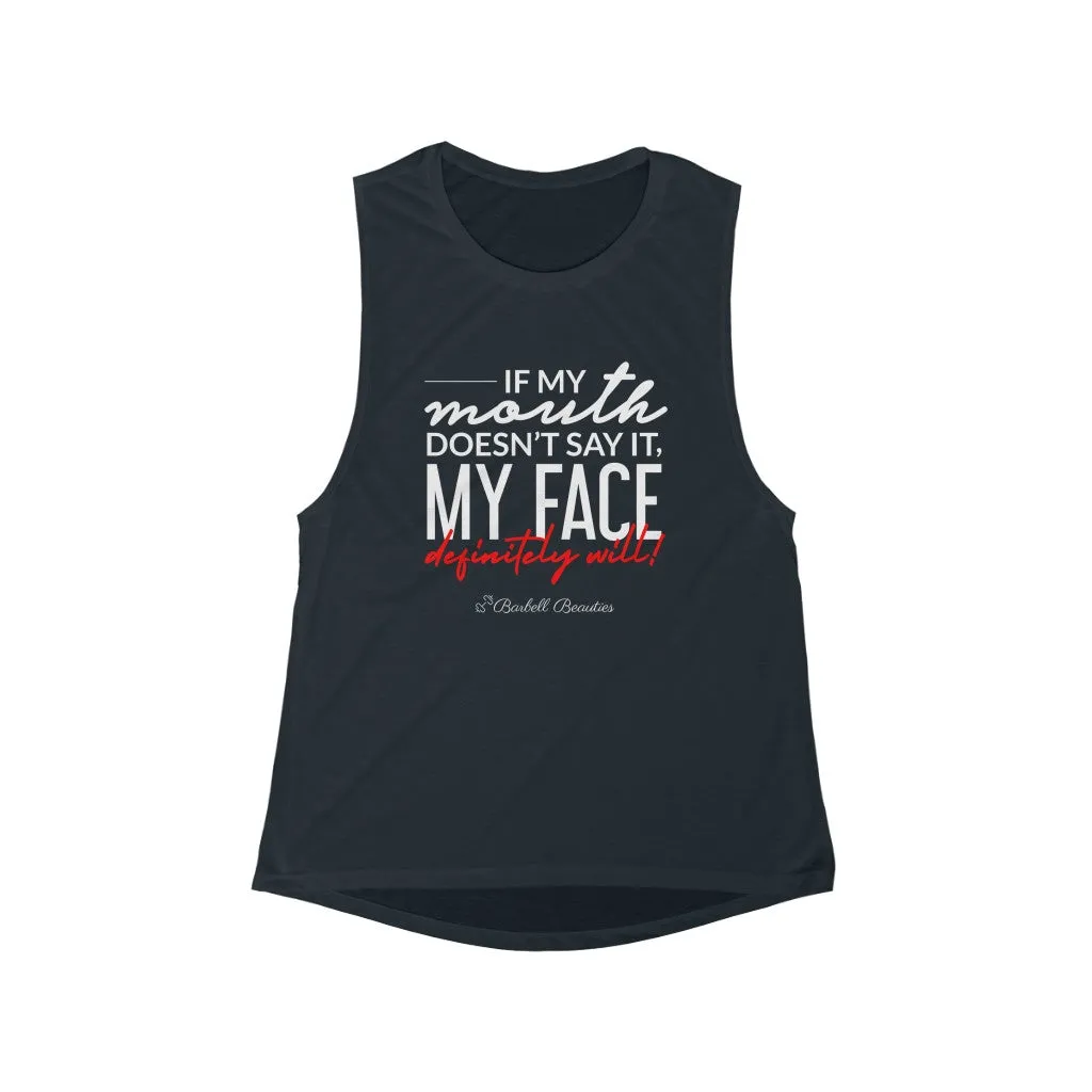 If my Mouth Doesn't SAY it. Women's Flowy Scoop Muscle Tank