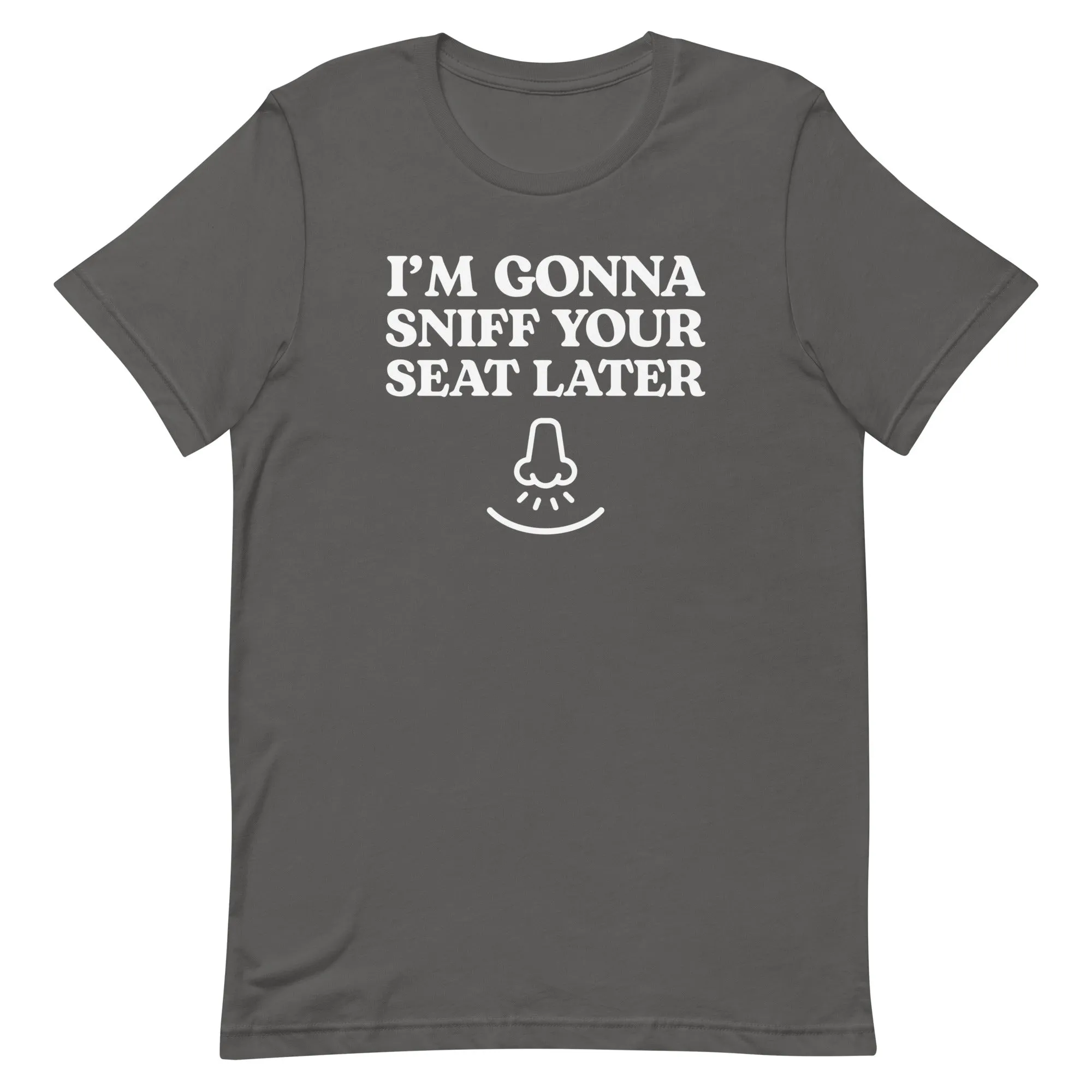 I'm Gonna Sniff Your Seat - T-Shirt
