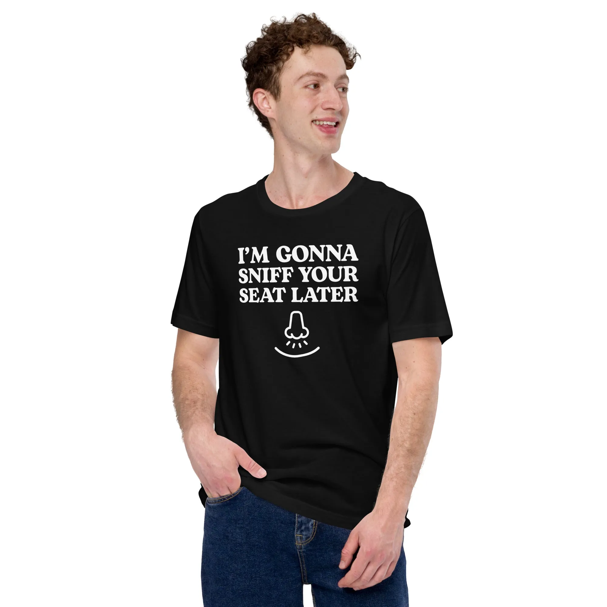 I'm Gonna Sniff Your Seat - T-Shirt