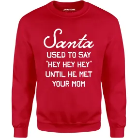 Santa Used to Say Hey Hey Hey - Unisex Sweatshirt