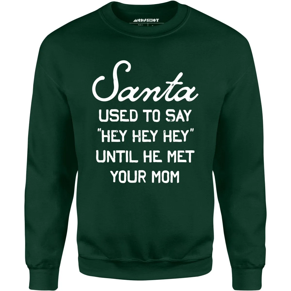 Santa Used to Say Hey Hey Hey - Unisex Sweatshirt